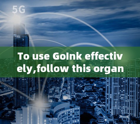 To use GoInk effectively,follow this organized plan: